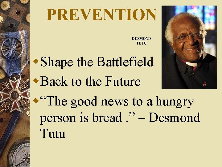 PREVENTION DESMOND TUTU w. Shape the Battlefield w. Back to the Future w“The good