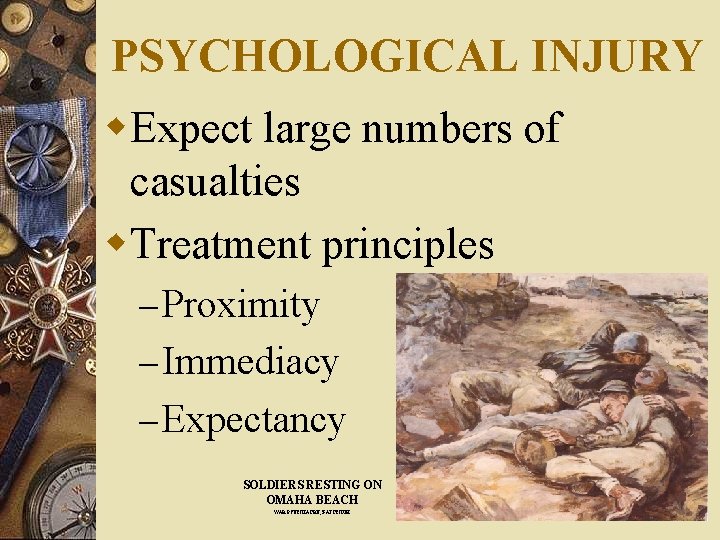 PSYCHOLOGICAL INJURY w. Expect large numbers of casualties w. Treatment principles – Proximity –