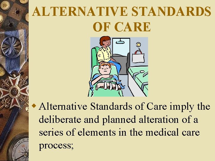ALTERNATIVE STANDARDS OF CARE w Alternative Standards of Care imply the deliberate and planned