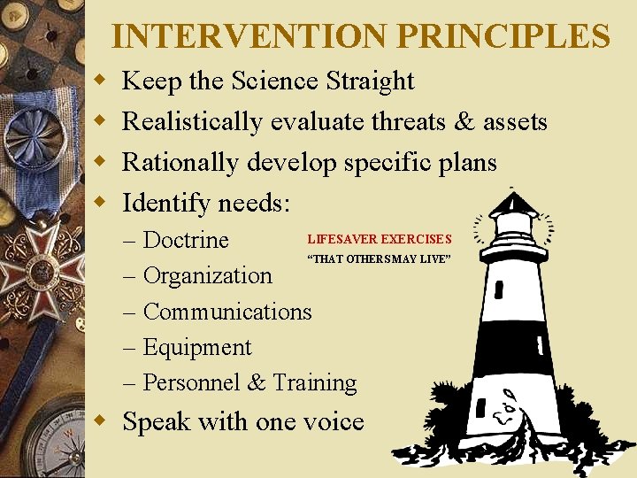 INTERVENTION PRINCIPLES w w Keep the Science Straight Realistically evaluate threats & assets Rationally