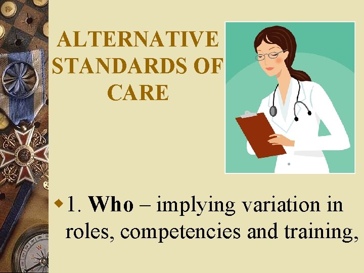 ALTERNATIVE STANDARDS OF CARE w 1. Who – implying variation in roles, competencies and