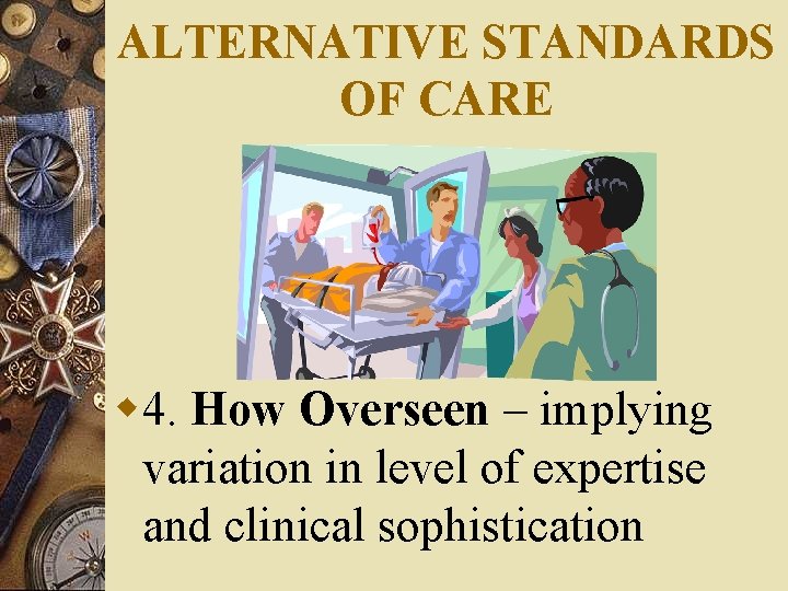 ALTERNATIVE STANDARDS OF CARE w 4. How Overseen – implying variation in level of