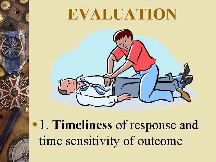 EVALUATION w 1. Timeliness of response and time sensitivity of outcome 