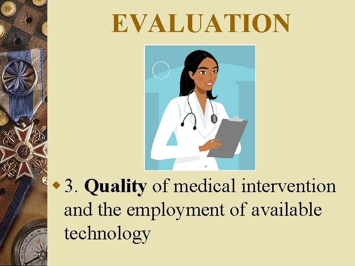 EVALUATION w 3. Quality of medical intervention and the employment of available technology 