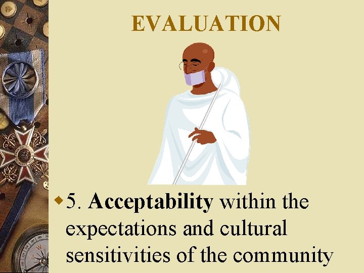 EVALUATION w 5. Acceptability within the expectations and cultural sensitivities of the community 