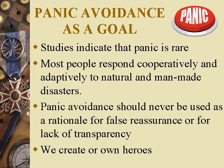 PANIC AVOIDANCE AS A GOAL w Studies indicate that panic is rare w Most