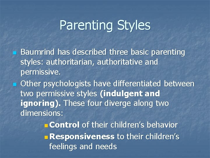 Parenting Styles n n Baumrind has described three basic parenting styles: authoritarian, authoritative and