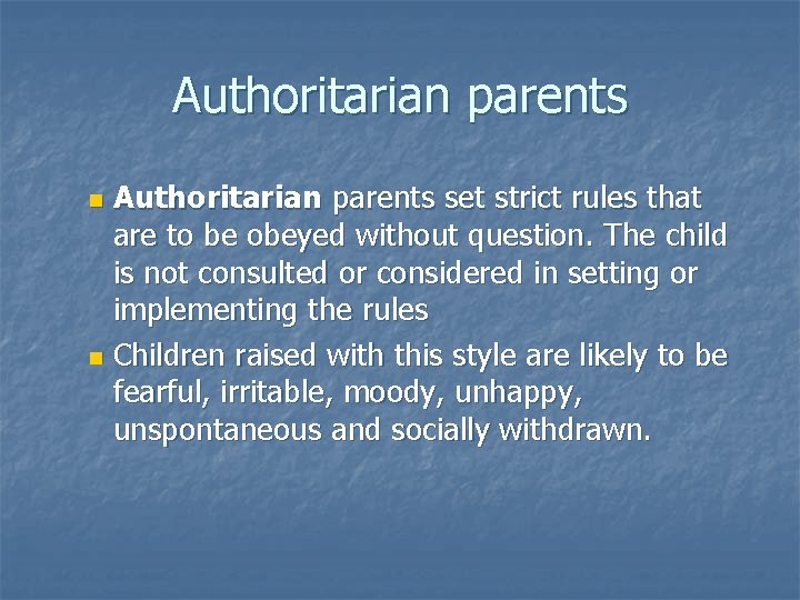 Authoritarian parents set strict rules that are to be obeyed without question. The child