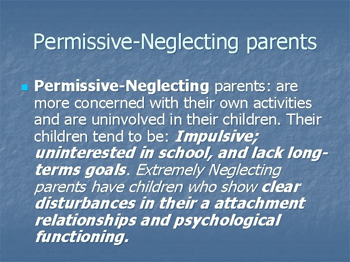 Permissive-Neglecting parents n Permissive-Neglecting parents: are more concerned with their own activities and are