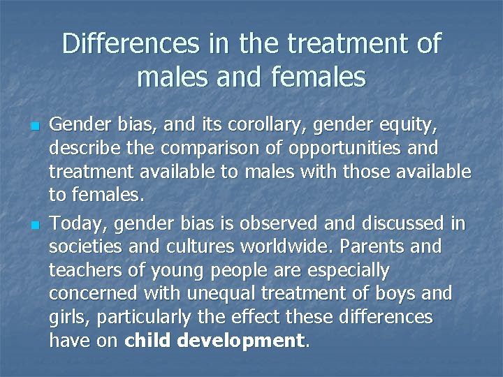 Differences in the treatment of males and females n n Gender bias, and its