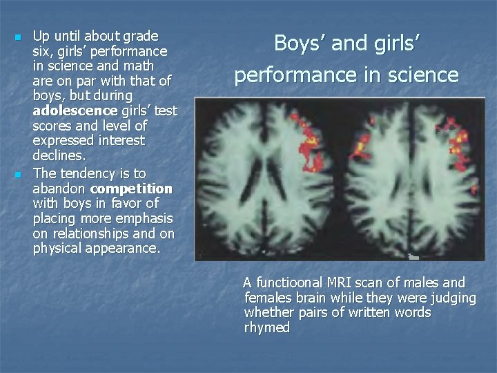 n n Up until about grade six, girls’ performance in science and math are