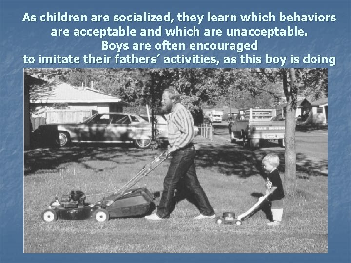 As children are socialized, they learn which behaviors are acceptable and which are unacceptable.