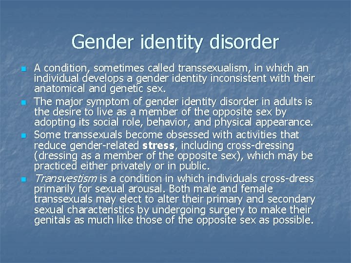 Gender identity disorder n n A condition, sometimes called transsexualism, in which an individual