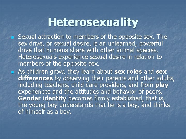Heterosexuality n n Sexual attraction to members of the opposite sex. The sex drive,