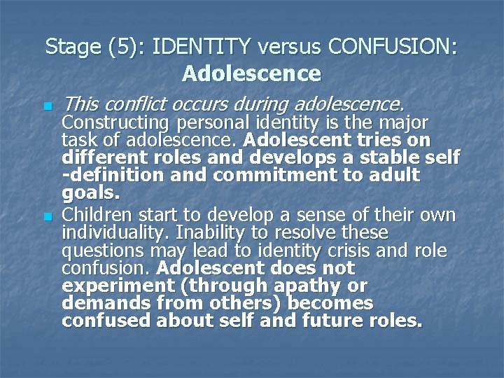 Stage (5): IDENTITY versus CONFUSION: Adolescence n n This conflict occurs during adolescence. Constructing