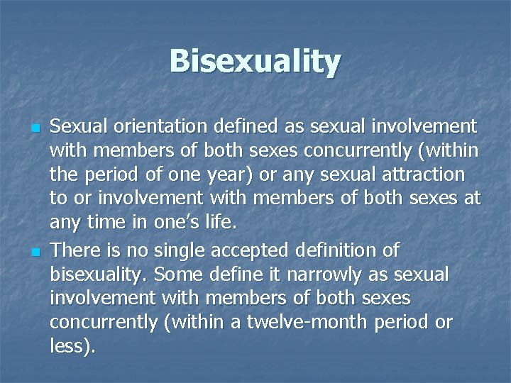 Bisexuality n n Sexual orientation defined as sexual involvement with members of both sexes