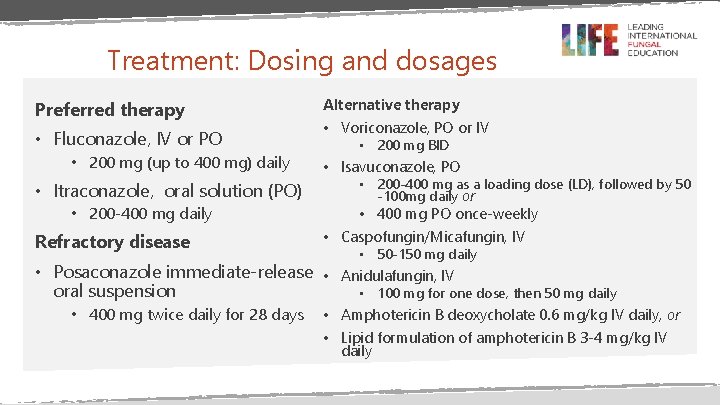 Treatment: Dosing and dosages Preferred therapy • Fluconazole, IV or PO • 200 mg