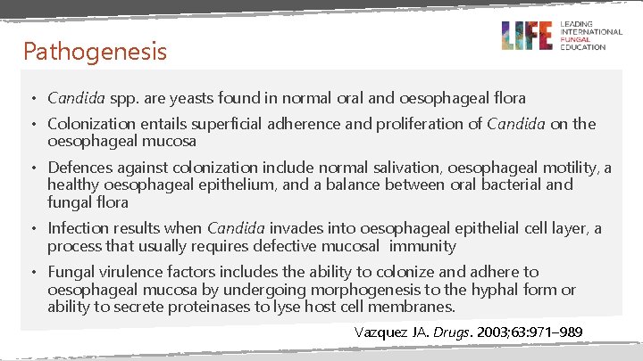 Pathogenesis • Candida spp. are yeasts found in normal oral and oesophageal flora •