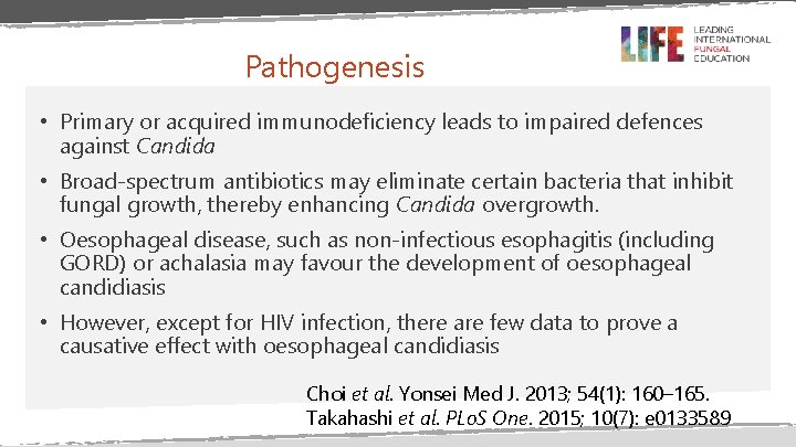 Pathogenesis • Primary or acquired immunodeficiency leads to impaired defences against Candida • Broad-spectrum