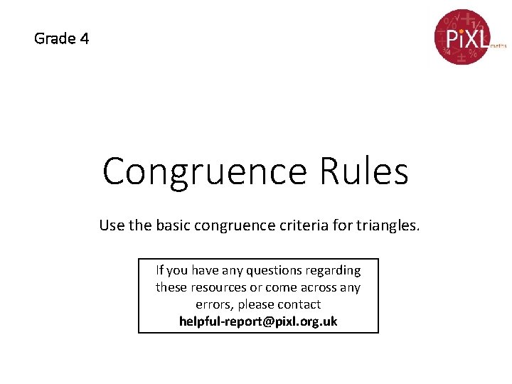 Grade 4 Congruence Rules Use the basic congruence criteria for triangles. If you have