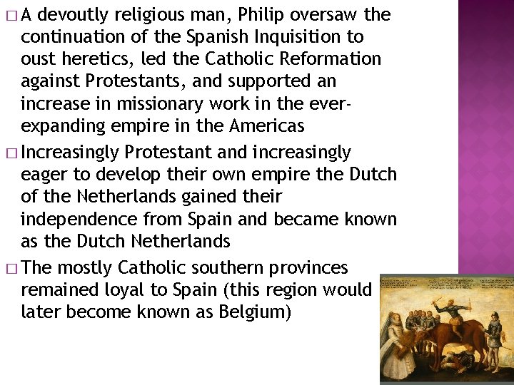 �A devoutly religious man, Philip oversaw the continuation of the Spanish Inquisition to oust