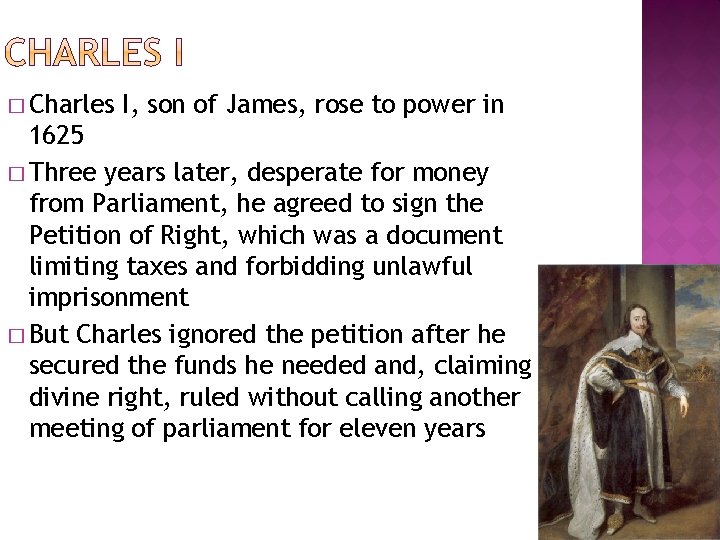 � Charles I, son of James, rose to power in 1625 � Three years