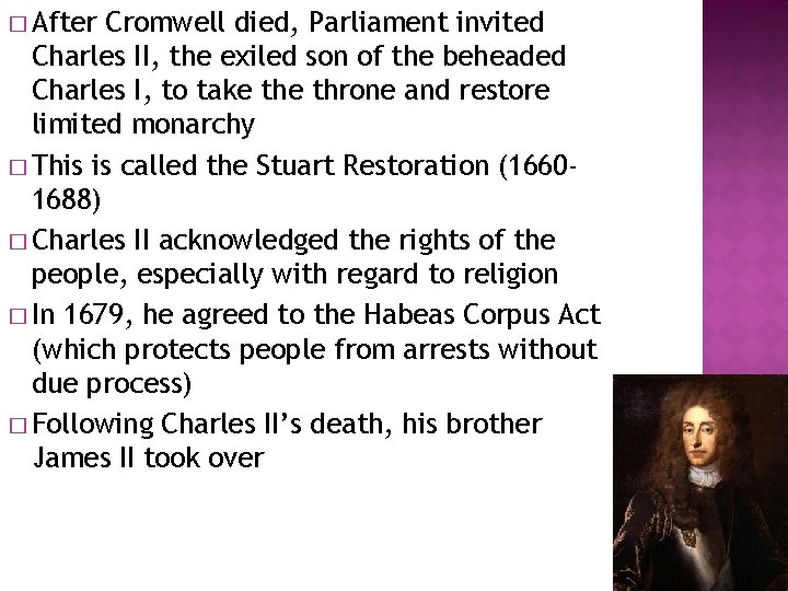 � After Cromwell died, Parliament invited Charles II, the exiled son of the beheaded