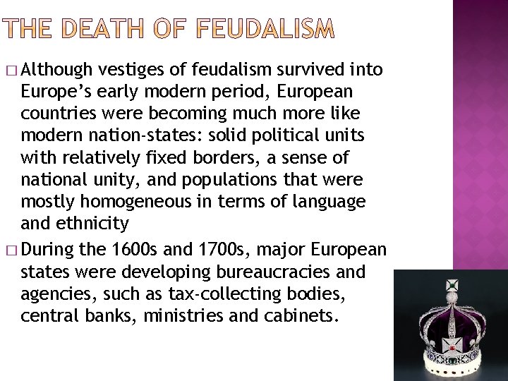 � Although vestiges of feudalism survived into Europe’s early modern period, European countries were