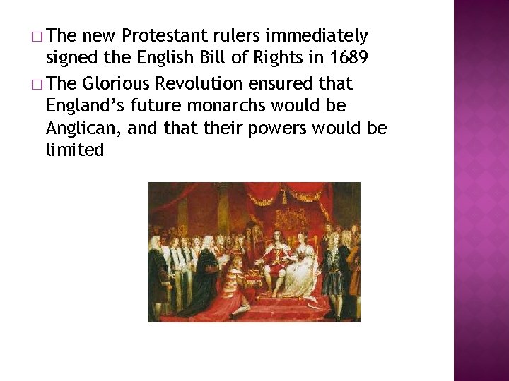 � The new Protestant rulers immediately signed the English Bill of Rights in 1689