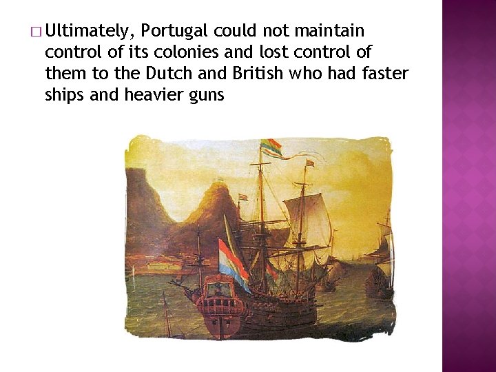 � Ultimately, Portugal could not maintain control of its colonies and lost control of