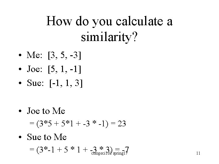 How do you calculate a similarity? • Me: [3, 5, -3] • Joe: [5,