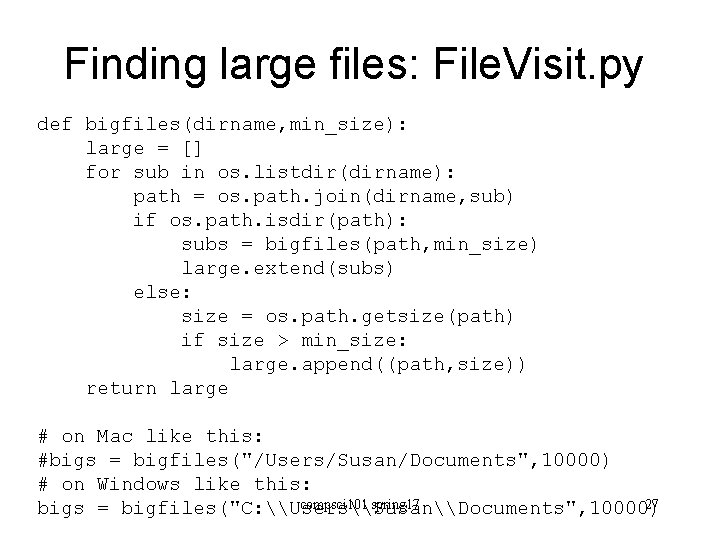 Finding large files: File. Visit. py def bigfiles(dirname, min_size): large = [] for sub