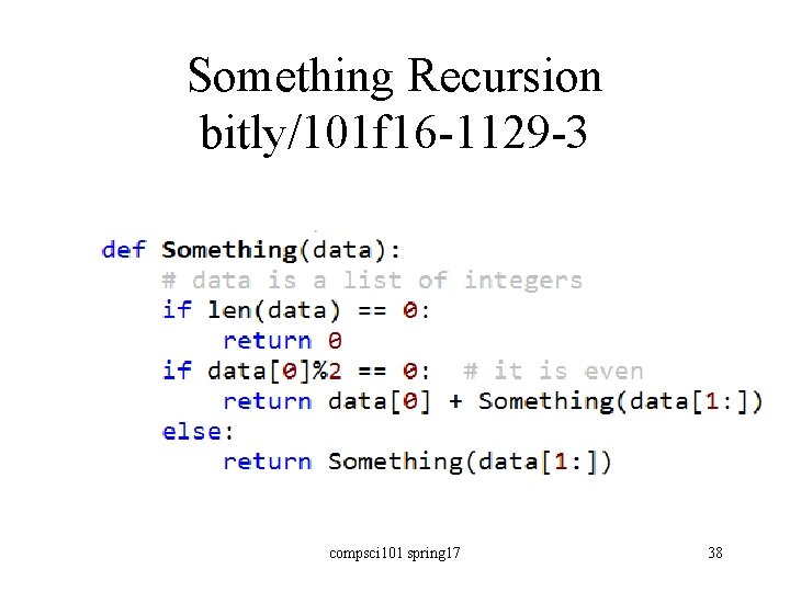 Something Recursion bitly/101 f 16 -1129 -3 compsci 101 spring 17 38 