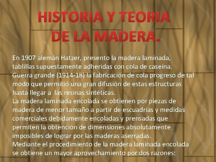 HISTORIA Y TEORIA DE LA MADERA. En 1907 alemán Hatzer, presento la madera laminada,