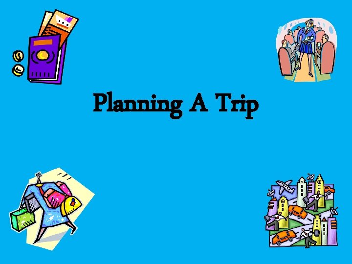 Planning A Trip 