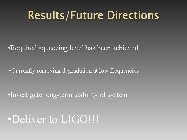 Results/Future Directions • Required squeezing level has been achieved • Currently removing degradation at