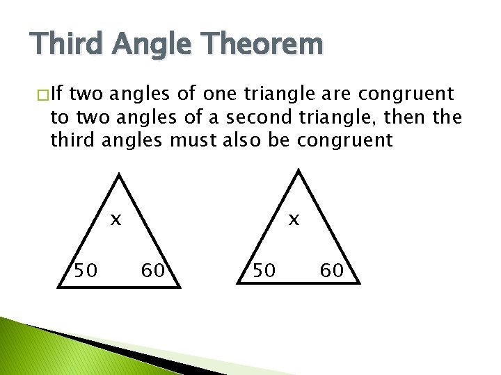 Third Angle Theorem � If two angles of one triangle are congruent to two