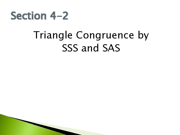Section 4 -2 Triangle Congruence by SSS and SAS 