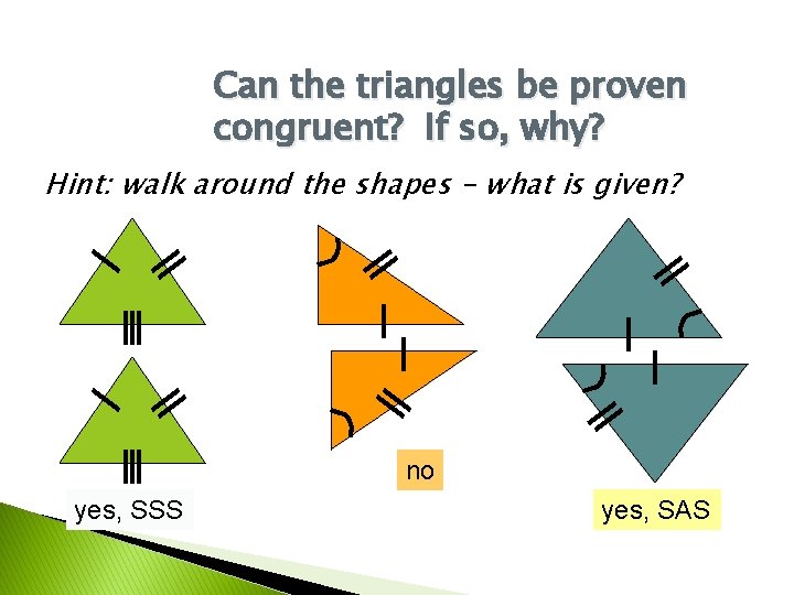 Can the triangles be proven congruent? If so, why? Hint: walk around the shapes