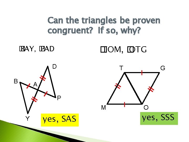 Can the triangles be proven congruent? If so, why? � TOM, � OTG �