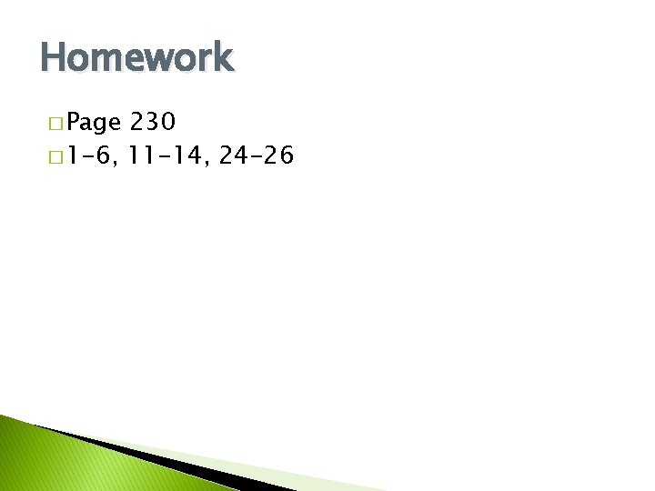 Homework � Page 230 � 1 -6, 11 -14, 24 -26 