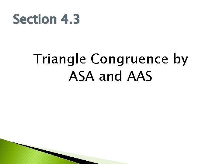 Section 4. 3 Triangle Congruence by ASA and AAS 