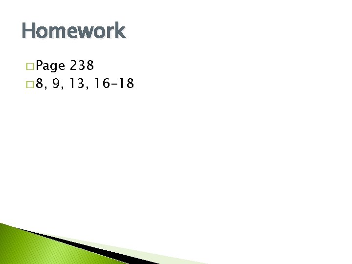 Homework � Page 238 � 8, 9, 13, 16 -18 