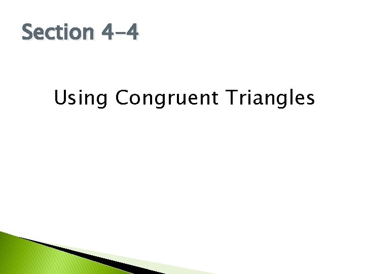 Section 4 -4 Using Congruent Triangles 