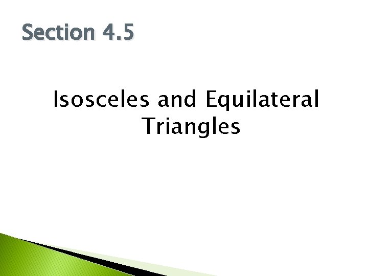 Section 4. 5 Isosceles and Equilateral Triangles 