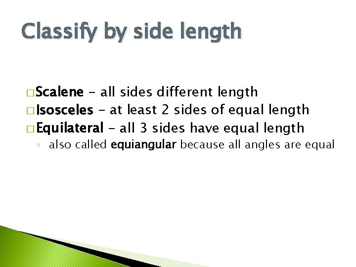 Classify by side length � Scalene - all sides different length � Isosceles -