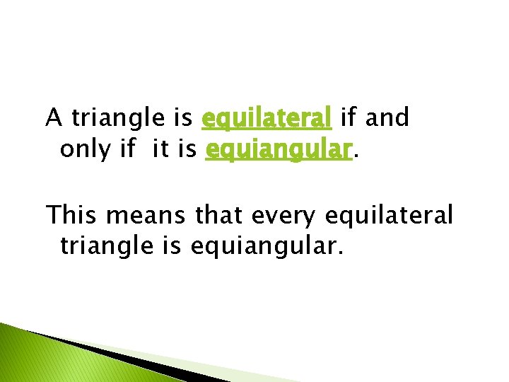 A triangle is equilateral if and only if it is equiangular. This means that