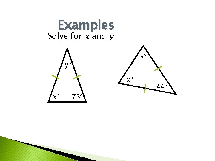 Examples Solve for x and y y° y° x° x° 73° 44° 