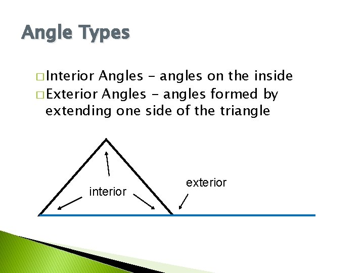 Angle Types � Interior Angles - angles on the inside � Exterior Angles -