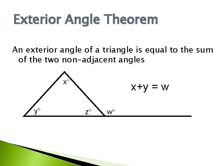 Exterior Angle Theorem An exterior angle of a triangle is equal to the sum
